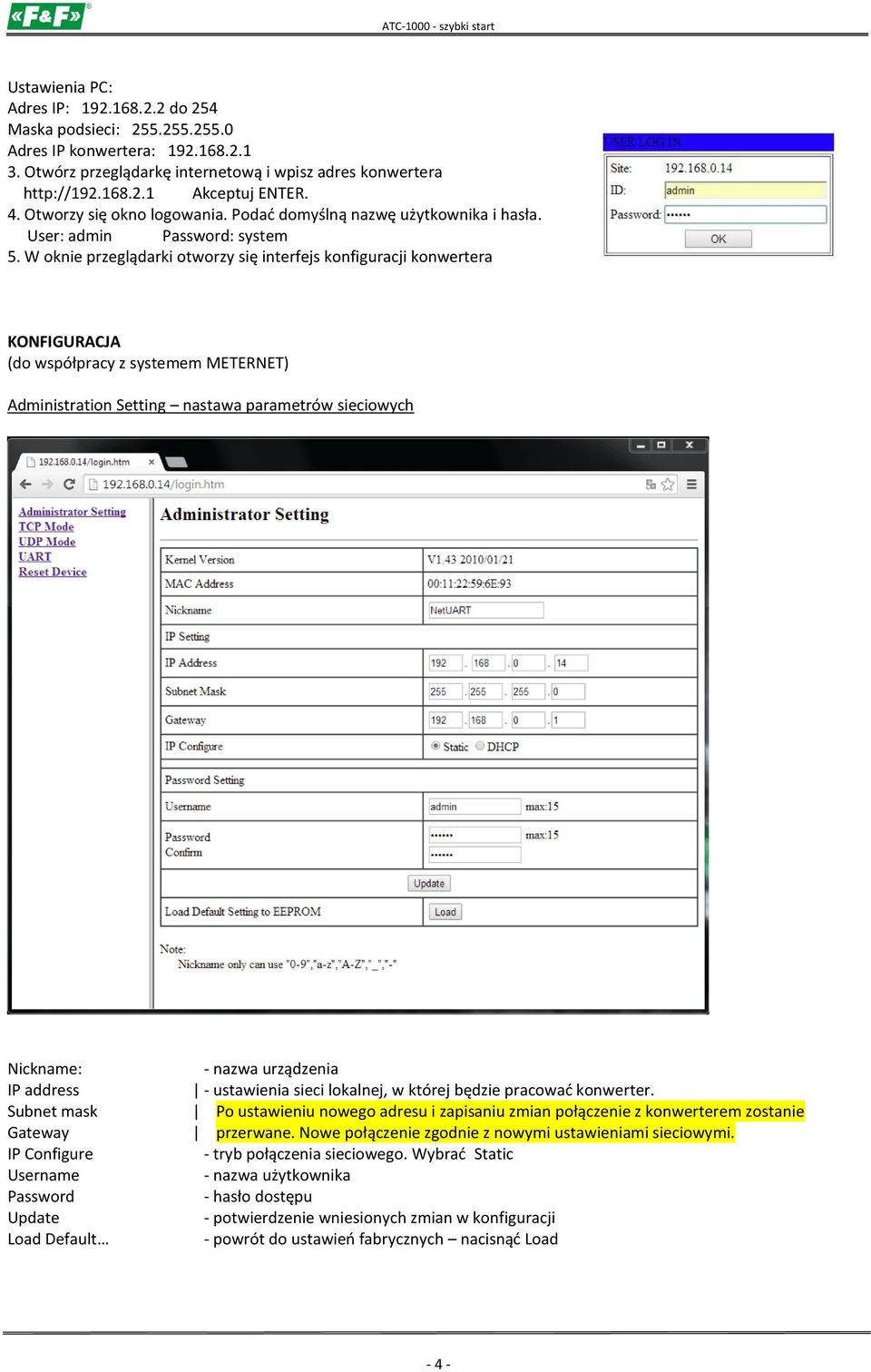 W oknie przeglądarki otworzy się interfejs konfiguracji konwertera KONFIGURACJA (do współpracy z systemem METERNET) Administration Setting nastawa parametrów sieciowych Nickname: - nazwa urządzenia