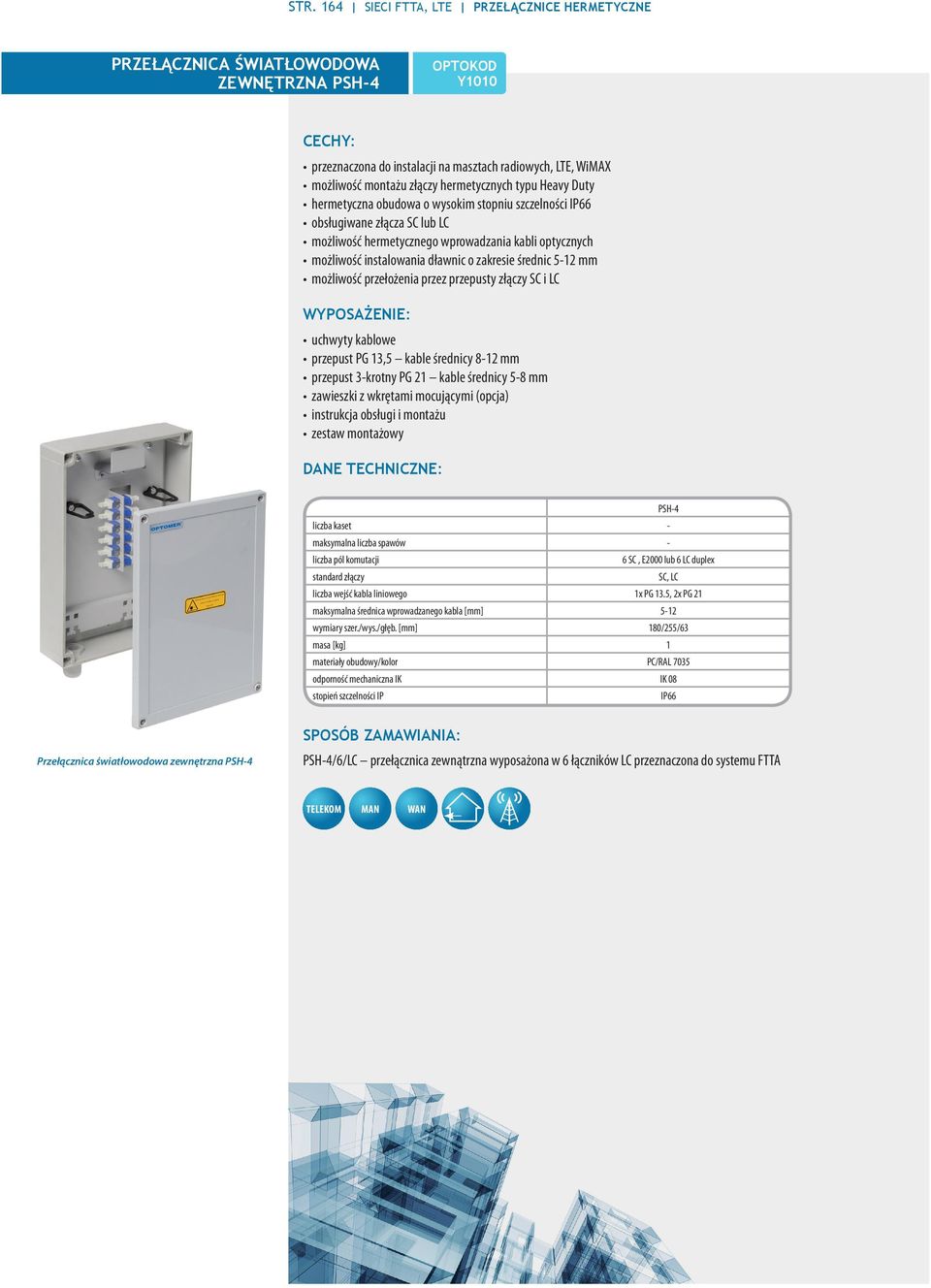 dławnic o zakresie średnic 5-12 mm możliwość przełożenia przez przepusty złączy SC i LC WYPOSAŻENIE: uchwyty kablowe przepust PG 13,5 kable średnicy 8-12 mm przepust 3-krotny PG 21 kable średnicy 5-8
