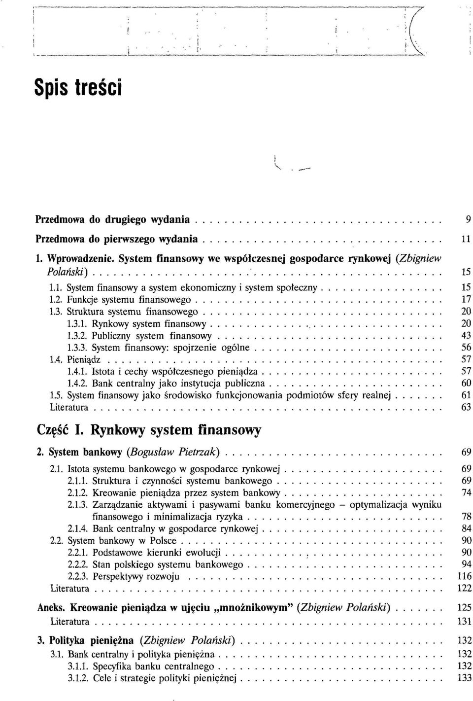 4.1. Istota i cechy współczesnego pieniądza 57 1.4.2. Bank centralny jako instytucja publiczna 60 1.5. System finansowy jako środowisko funkcjonowania podmiotów sfery realnej 61 Literatura 63 Część I.