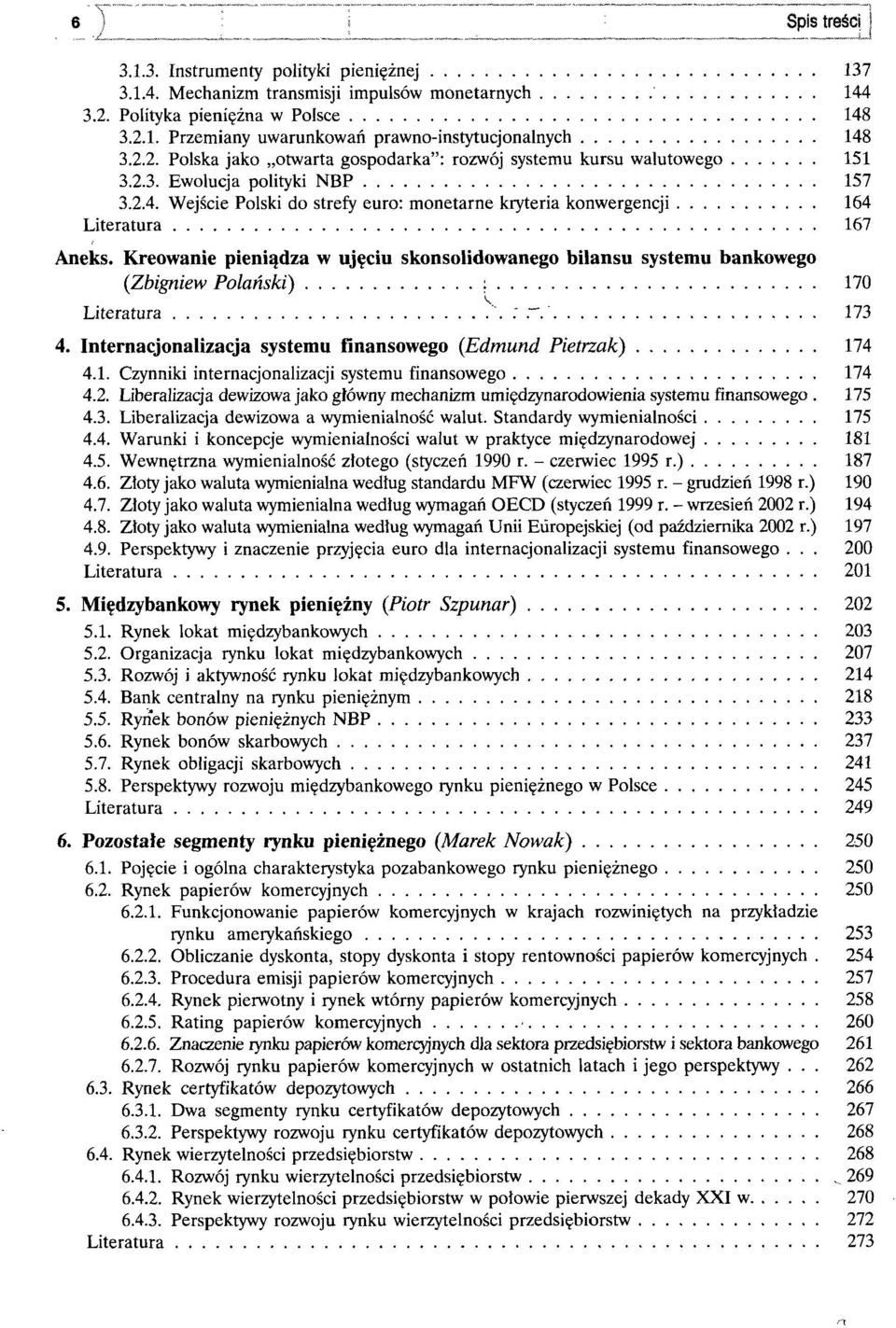 Wejście Polski do strefy euro: monetarne kryteria konwergencji 164 Literatura 167 Aneks. Kreowanie pieniądza w ujęciu skonsolidowanego bilansu systemu bankowego (Zbigniew Polański) : 170 Literatura.