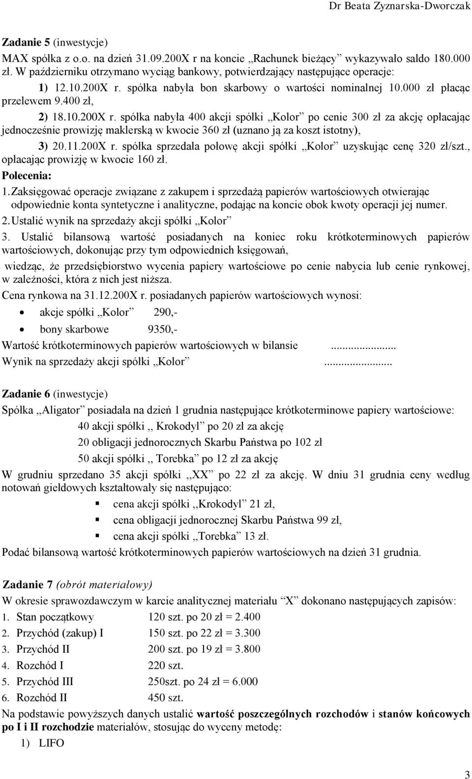 spółka nabyła bon skarbowy o wartości nominalnej 10.000 zł płacąc przelewem 9.400 zł, 2) 18.10.200X r.