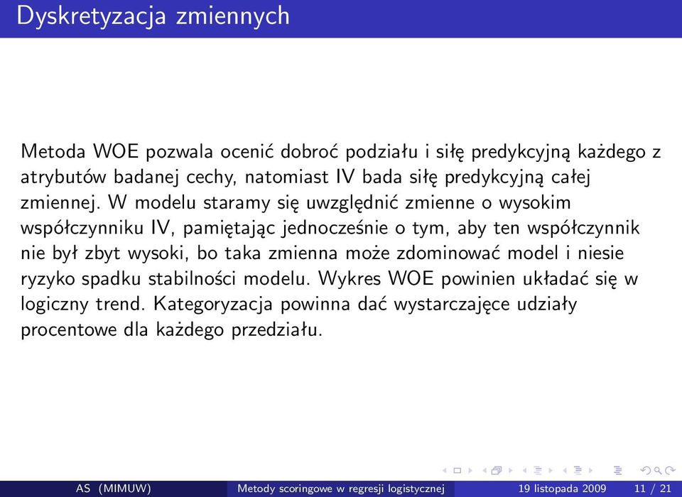 W modelu staramy się uwzględnić zmienne o wysokim współczynniku IV, pamiętając jednocześnie o tym, aby ten współczynnik nie był zbyt wysoki, bo taka