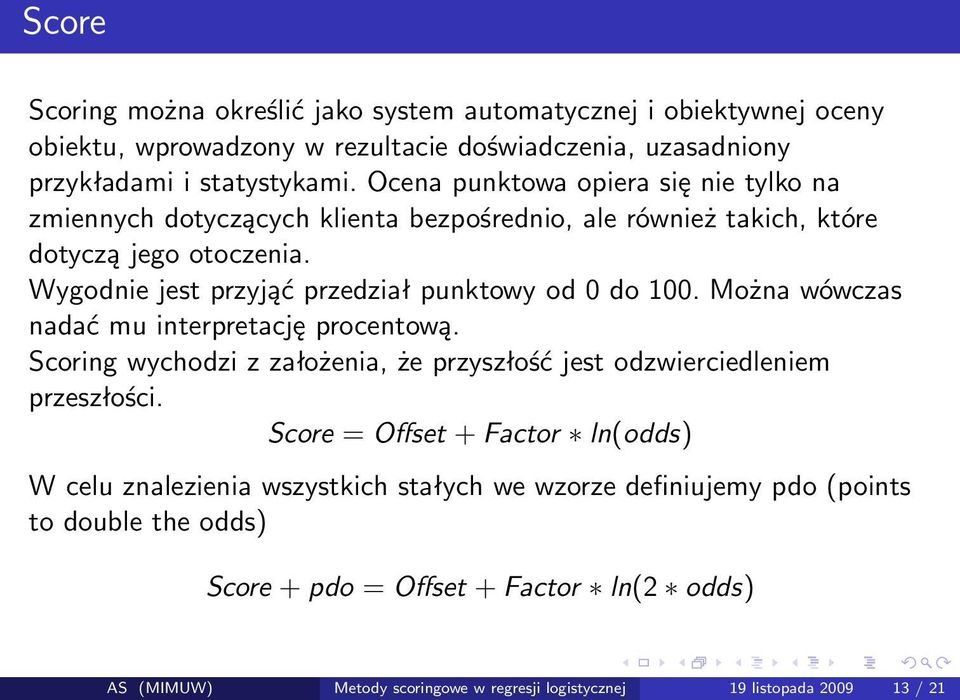 Wygodnie jest przyjąć przedział punktowy od 0 do 100. Można wówczas nadać mu interpretację procentową.