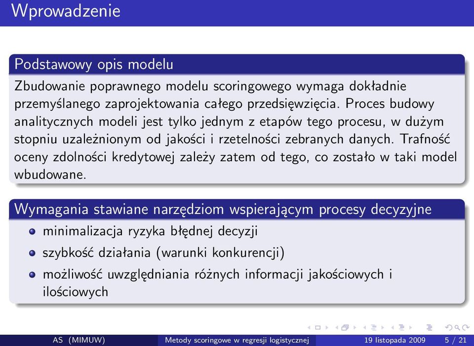 Trafność oceny zdolności kredytowej zależy zatem od tego, co zostało w taki model wbudowane.