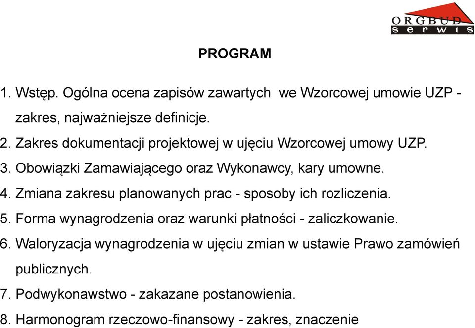 Zmiana zakresu planowanych prac - sposoby ich rozliczenia. 5. Forma wynagrodzenia oraz warunki płatności - zaliczkowanie. 6.