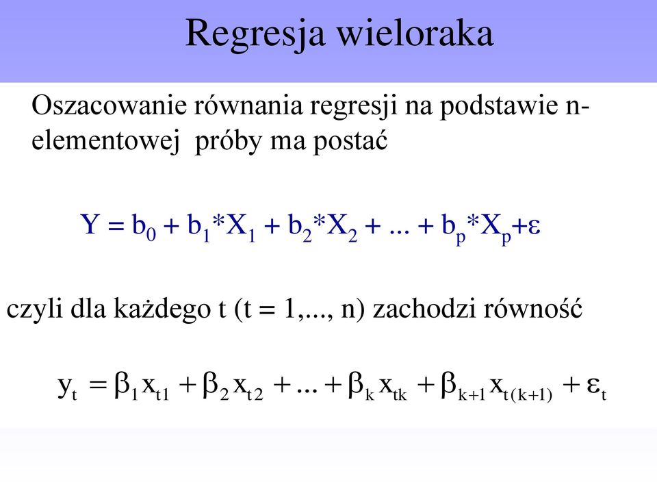 + b 2 *X 2 +... + b p *X p +e czyli dla każdego t (t = 1,.