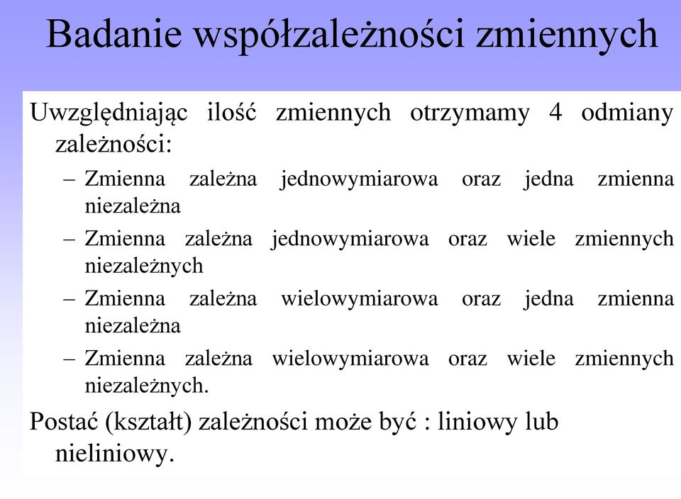 zmiennych niezależnych Zmienna zależna wielowymiarowa oraz jedna zmienna niezależna Zmienna zależna