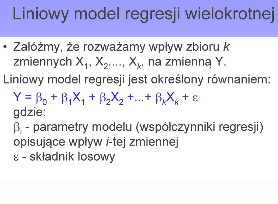 Liniowy model regresji jest określony równaniem: Y = b 0 + b 1 X 1 + b 2 X 2 +.