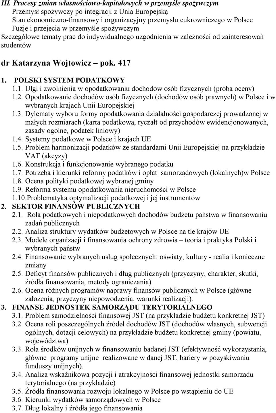 1. POLSKI SYSTEM PODATKOWY 1.1. Ulgi i zwolnienia w opodatkowaniu dochodów osób fizycznych (próba oceny) 1.2.