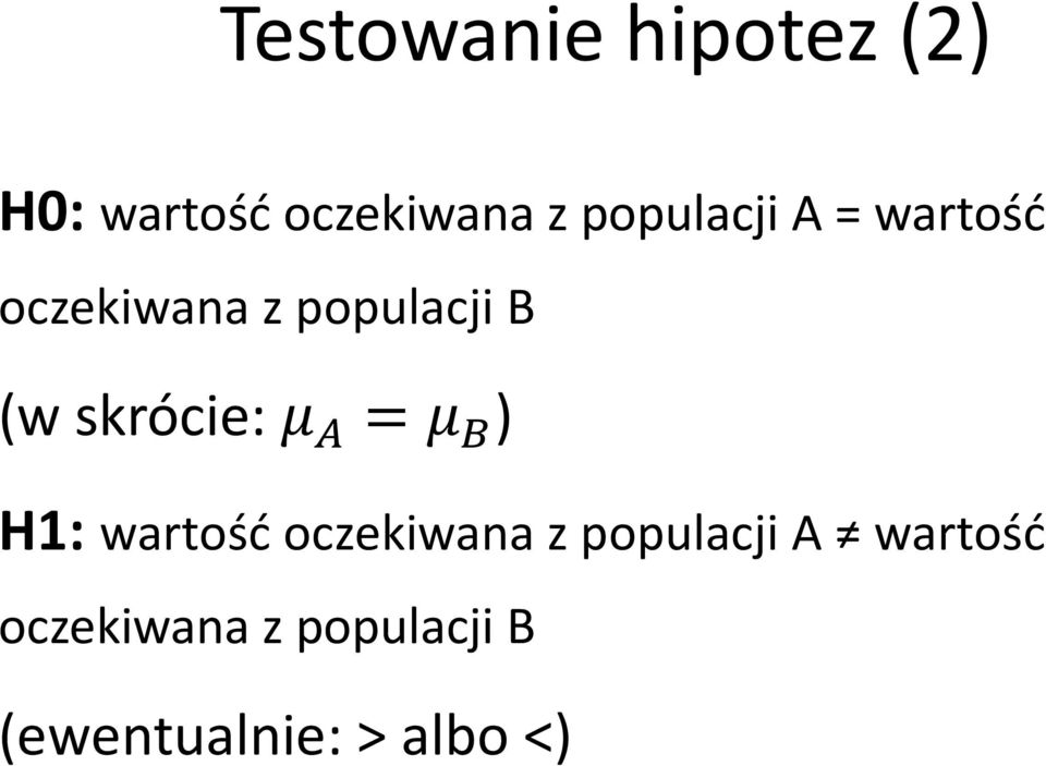 skrócie: μ A = μ B ) H1: wartość oczekiwana z