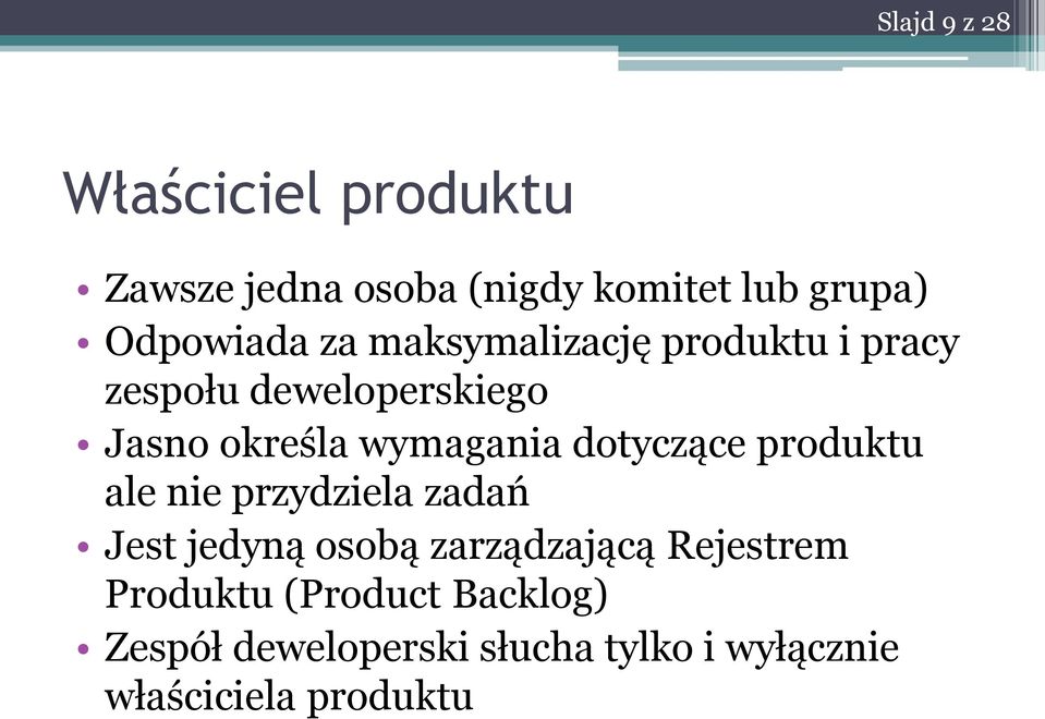 wymagania dotyczące produktu ale nie przydziela zadań Jest jedyną osobą zarządzającą