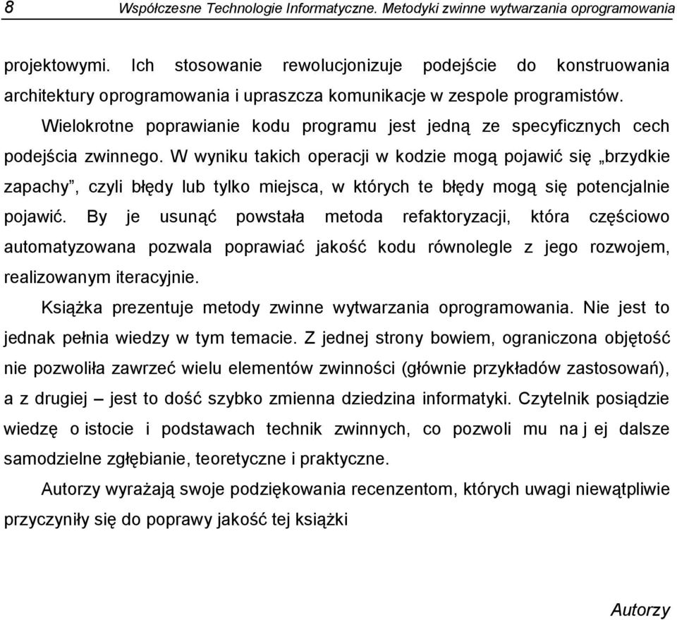Wielokrotne poprawianie kodu programu jest jedną ze specyficznych cech podejścia zwinnego.