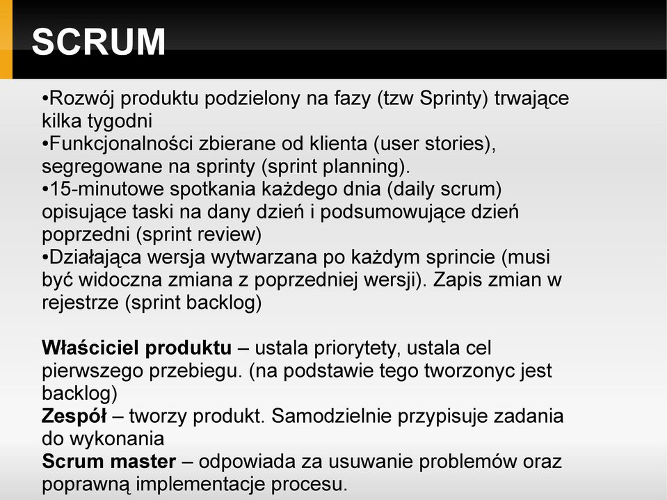 (musi być widoczna zmiana z poprzedniej wersji). Zapis zmian w rejestrze (sprint backlog) Właściciel produktu ustala priorytety, ustala cel pierwszego przebiegu.