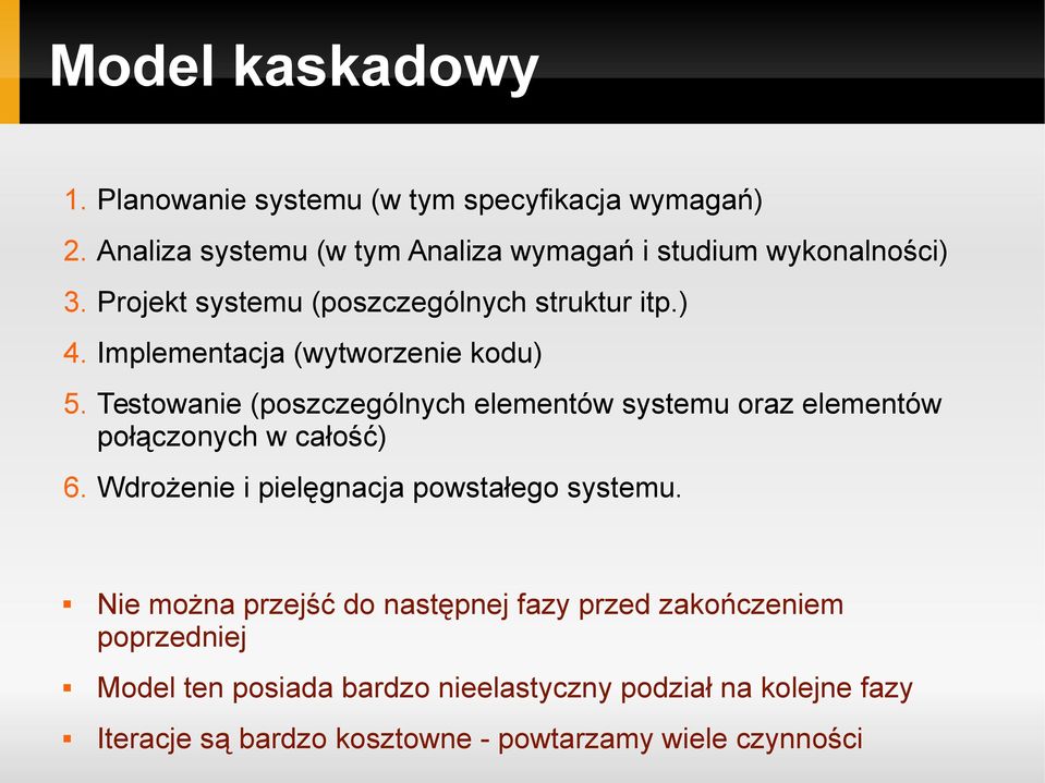 Testowanie (poszczególnych elementów systemu oraz elementów połączonych w całość) 6. Wdrożenie i pielęgnacja powstałego systemu.