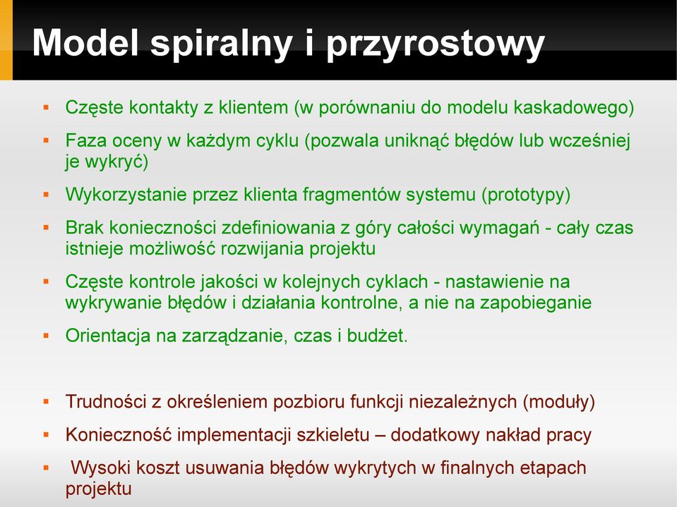 kontrole jakości w kolejnych cyklach - nastawienie na wykrywanie błędów i działania kontrolne, a nie na zapobieganie Orientacja na zarządzanie, czas i budżet.