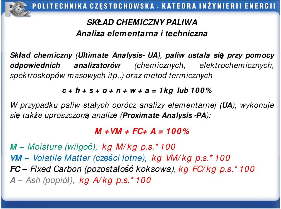.)orazmetod termicznych c+h+s+o+n+w+a=1kg lub100% W przypadku paliw stałych oprócz analizy elementarnej (UA), wykonuje się takżeuproszczoną analizę