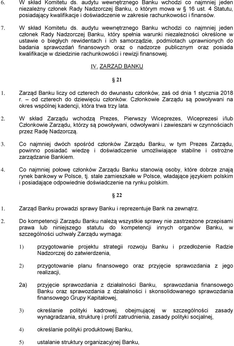 audytu wewnętrznego Banku wchodzi co najmniej jeden członek Rady Nadzorczej Banku, który spełnia warunki niezależności określone w ustawie o biegłych rewidentach i ich samorządzie, podmiotach