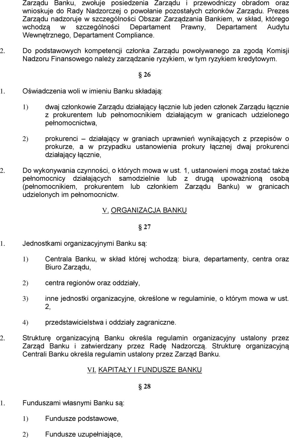 Do podstawowych kompetencji członka Zarządu powoływanego za zgodą Komisji Nadzoru Finansowego należy zarządzanie ryzykiem, w tym ryzykiem kredytowym. 26 1.