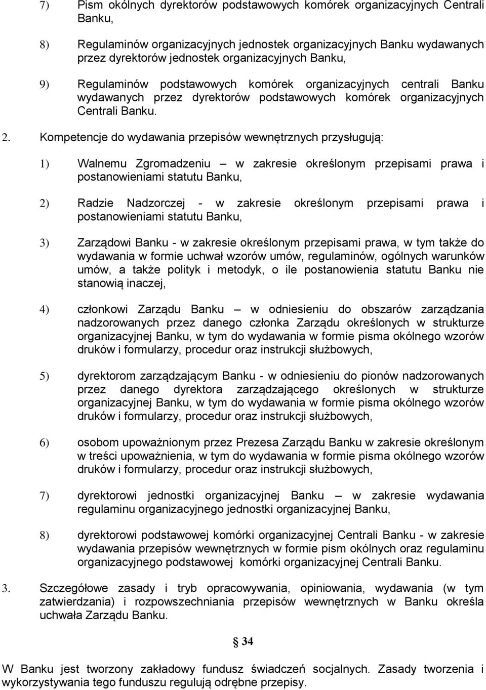 Kompetencje do wydawania przepisów wewnętrznych przysługują: 1) Walnemu Zgromadzeniu w zakresie określonym przepisami prawa i postanowieniami statutu Banku, 2) Radzie Nadzorczej - w zakresie