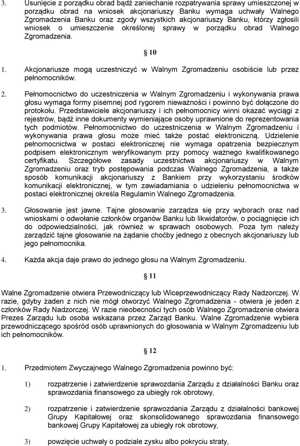 Akcjonariusze mogą uczestniczyć w Walnym Zgromadzeniu osobiście lub przez pełnomocników. 2.