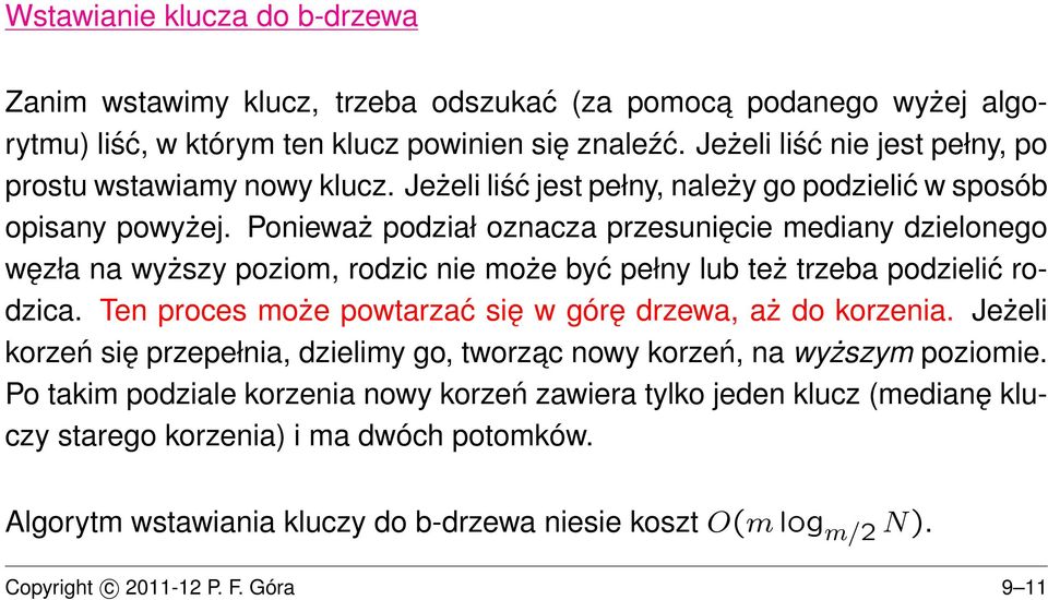 Ponieważ podział oznacza przesunięcie mediany dzielonego węzła na wyższy poziom, rodzic nie może być pełny lub też trzeba podzielić rodzica.