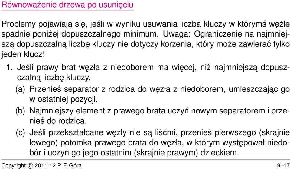 Jeśli prawy brat węzła z niedoborem ma więcej, niż najmniejsza dopuszczalna liczbę kluczy, (a) Przenieś separator z rodzica do węzła z niedoborem, umieszczajac go w ostatniej pozycji.