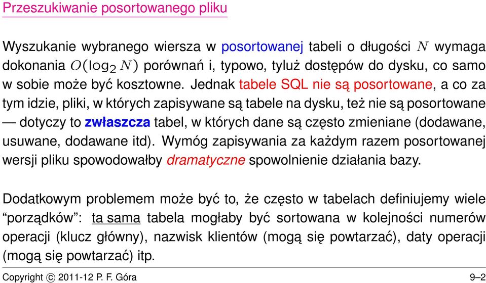 Jednak tabele SQL nie sa posortowane, a co za tym idzie, pliki, w których zapisywane sa tabele na dysku, też nie sa posortowane dotyczy to zwłaszcza tabel, w których dane sa często zmieniane