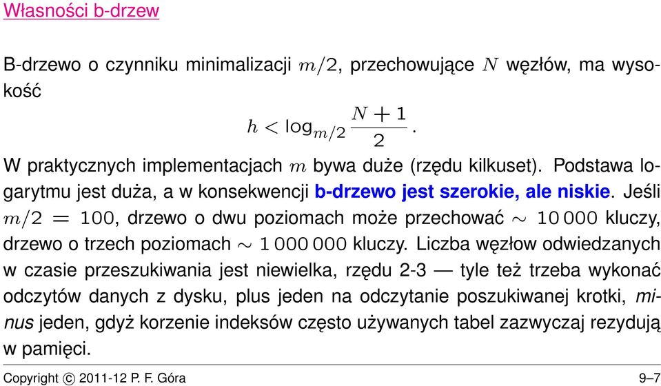 Jeśli m/2 = 100, drzewo o dwu poziomach może przechować 10 000 kluczy, drzewo o trzech poziomach 1 000 000 kluczy.