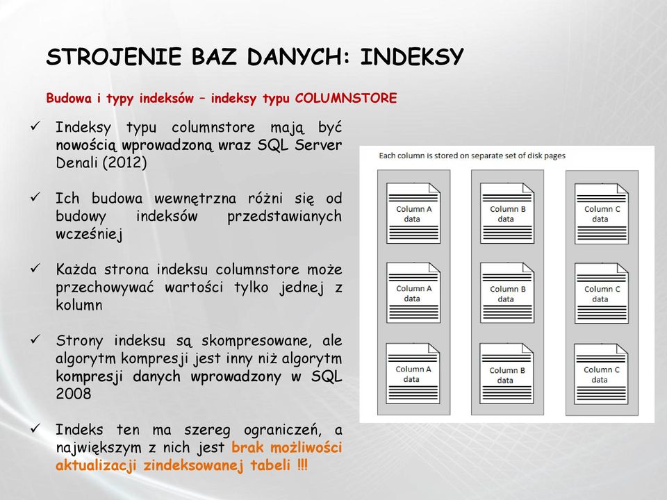 przechowywać wartości tylko jednej z kolumn Strony indeksu są skompresowane, ale algorytm kompresji jest inny niż algorytm