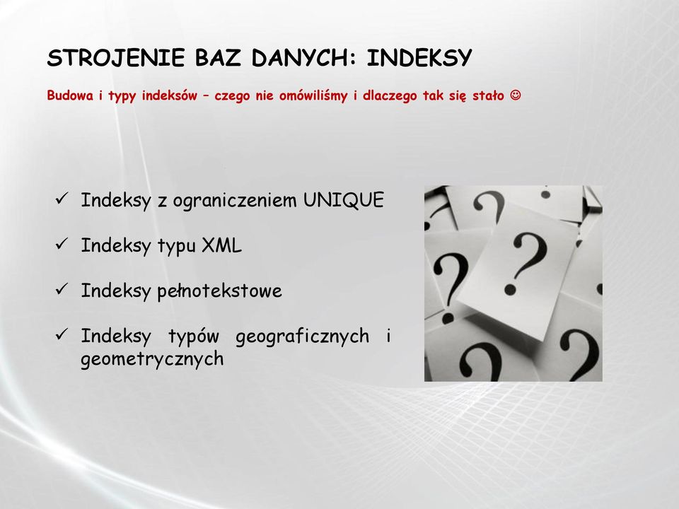 ograniczeniem UNIQUE Indeksy typu XML Indeksy