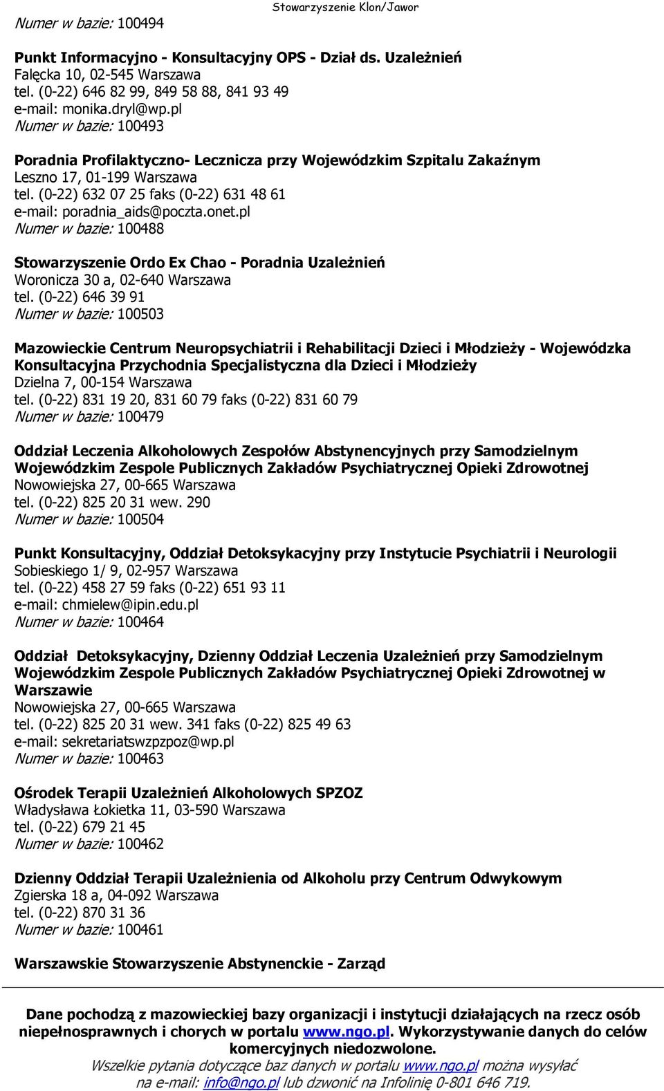 pl Numer w bazie: 100488 Stowarzyszenie Ordo Ex Chao - Poradnia Uzależnień Woronicza 30 a, 02-640 Warszawa tel.