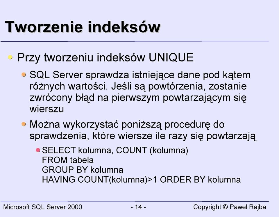 Jeśli są powtórzenia, zostanie zwrócony błąd na pierwszym powtarzającym się wierszu Można