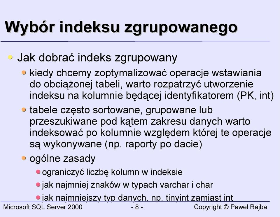 kątem zakresu danych warto indeksować po kolumnie względem której te operacje są wykonywane (np.