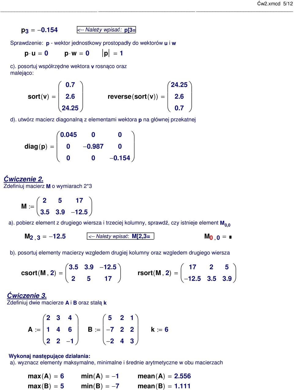 pobierz element z drugiego wiersza i trzeciej kolumny, sprawdź, czy istnieje element M, M,. <-- Należy wpisać: M[, M, b).