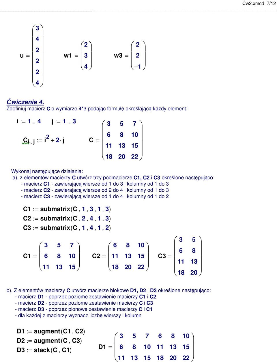 macierz C - zawierającą wiersze od do i kolumny od do C : submatrix( C,,,, ) C : submatrix( C,,,, ) C : submatrix( C,,,, ) C C C b).