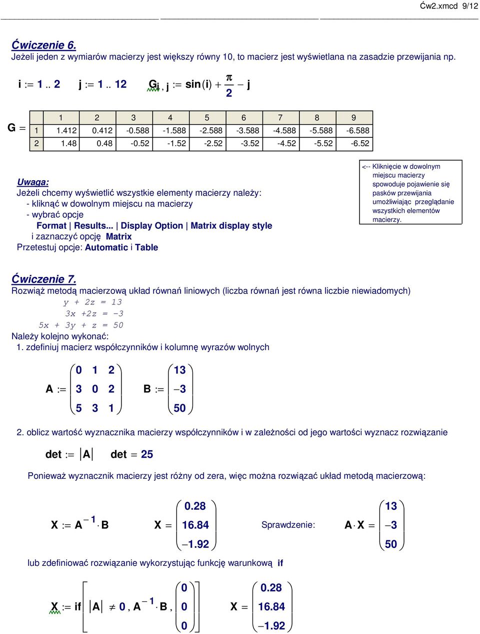 .. Display Option Matrix display style i zaznaczyć opcję Matrix Przetestuj opcje: Automatic i Table <-- Kliknięcie w dowolnym miejscu macierzy spowoduje pojawienie się pasków przewijania umożliwiając