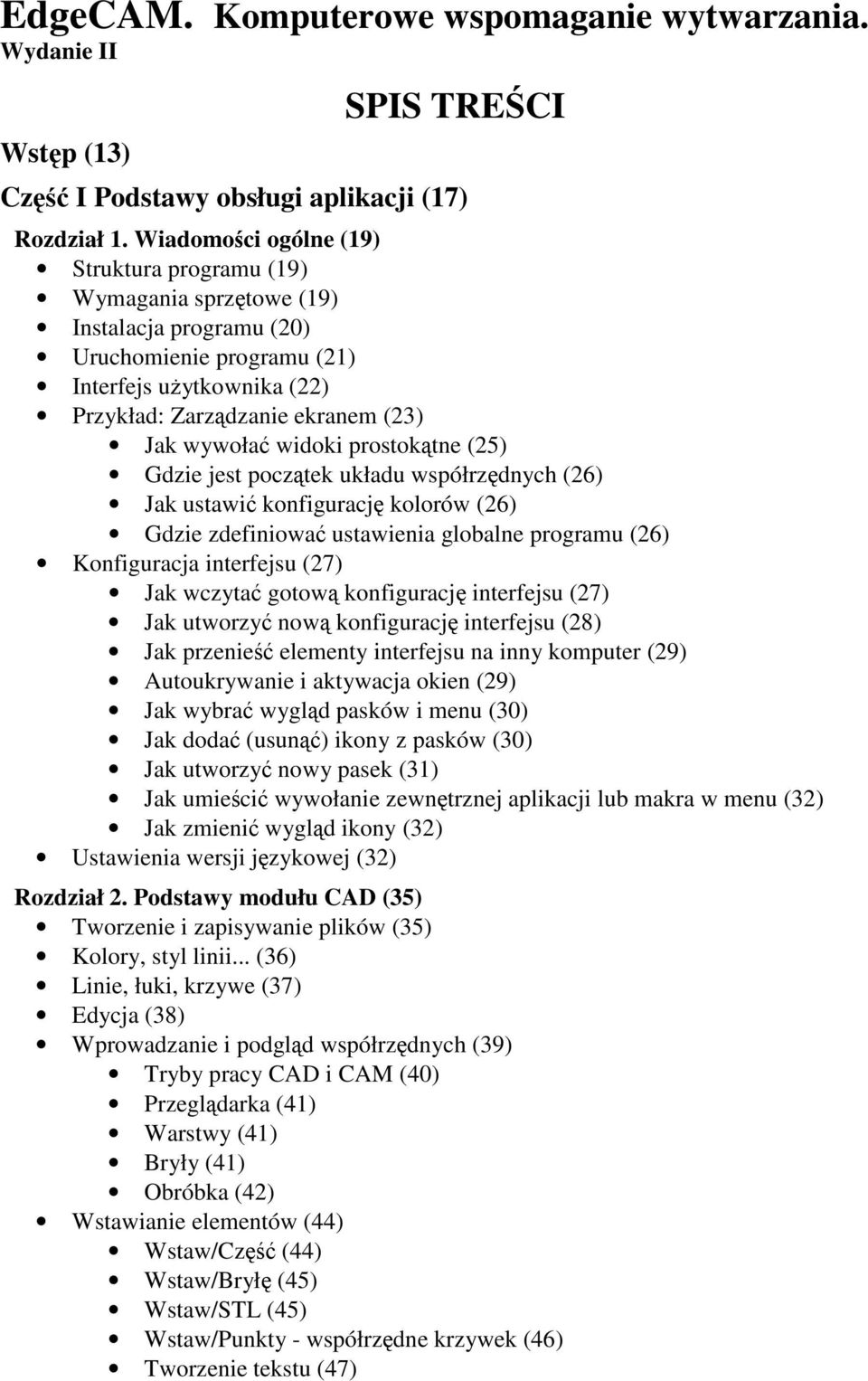 prostoktne (25) Gdzie jest pocztek układu współrzdnych (26) Jak ustawi konfiguracj kolorów (26) Gdzie zdefiniowa ustawienia globalne programu (26) Konfiguracja interfejsu (27) Jak wczyta gotow