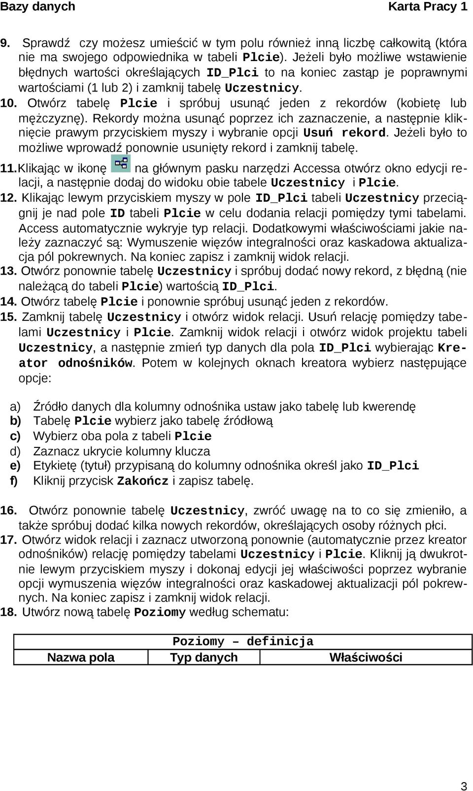 Otwórz tabelę Plcie i spróbuj usunąć jeden z rekordów (kobietę lub mężczyznę).
