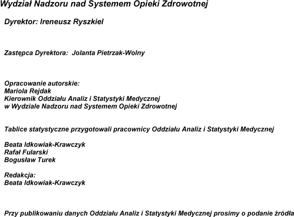 Zdrowotnej Tablice statystyczne przygotowali pracownicy Oddziału Analiz i Statystyki Medycznej Beata Idkowiak-Krawczyk Rafał