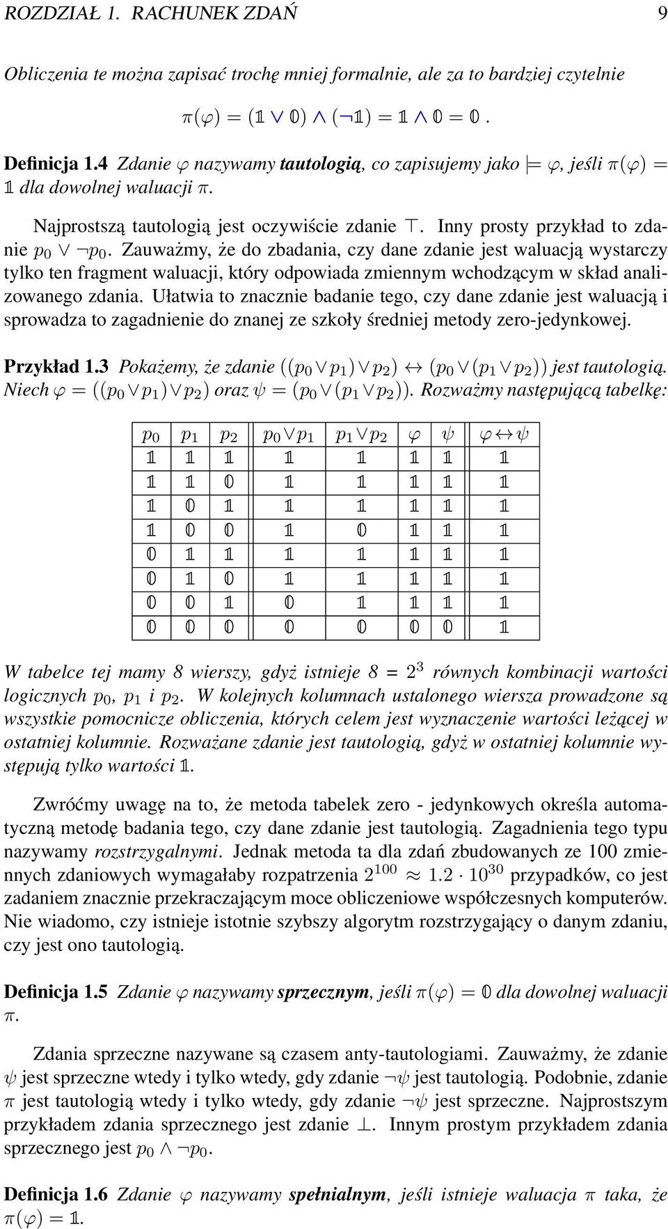 Zauważmy, że do zbadania, czy dane zdanie jest waluacją wystarczy tylko ten fragment waluacji, który odpowiada zmiennym wchodzącym w skład analizowanego zdania.