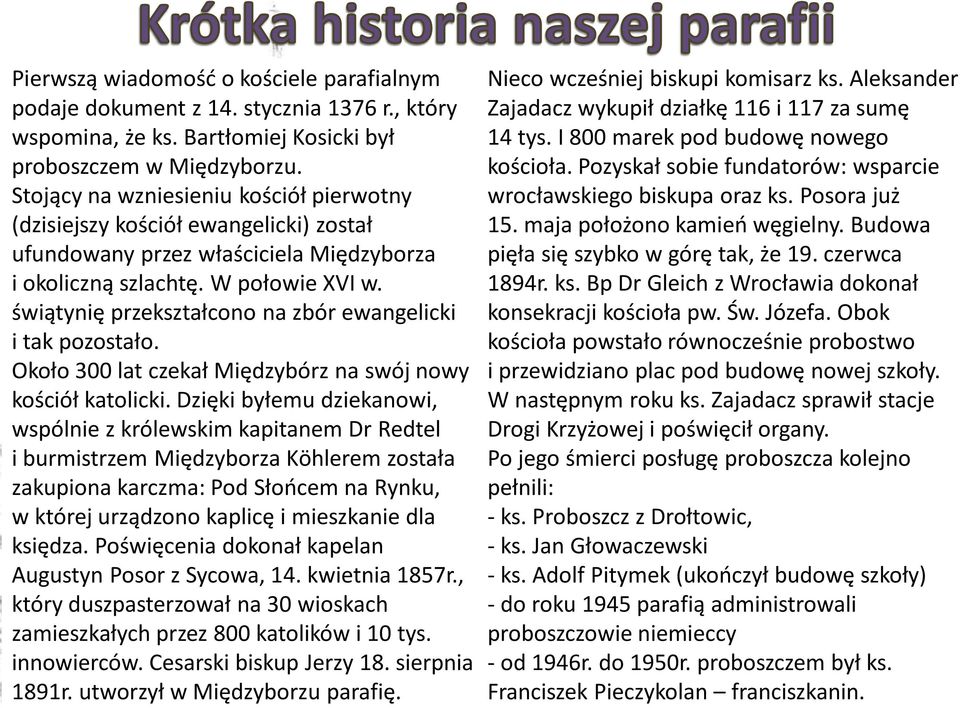 świątynię przekształcono na zbór ewangelicki i tak pozostało. Około 300 lat czekał Międzybórz na swój nowy kościół katolicki.