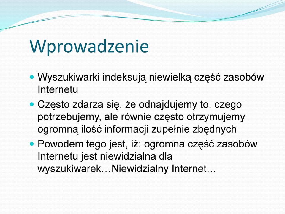 otrzymujemy ogromną ilość informacji zupełnie zbędnych Powodem tego jest, iż: