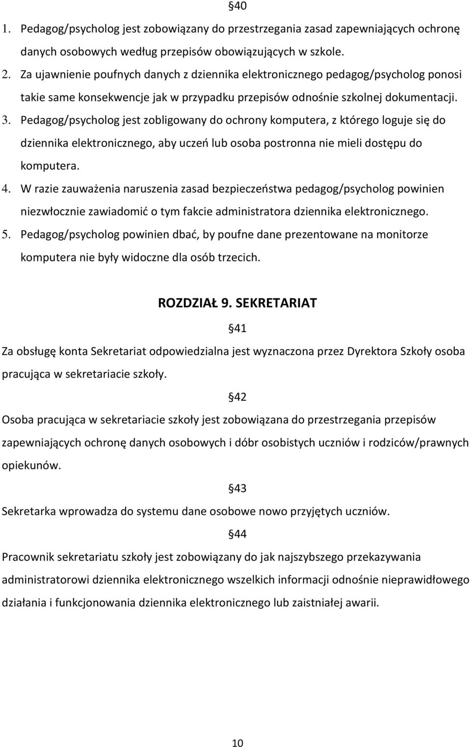 Pedagog/psycholog jest zobligowany do ochrony komputera, z którego loguje się do dziennika elektronicznego, aby uczeń lub osoba postronna nie mieli dostępu do komputera. 4.