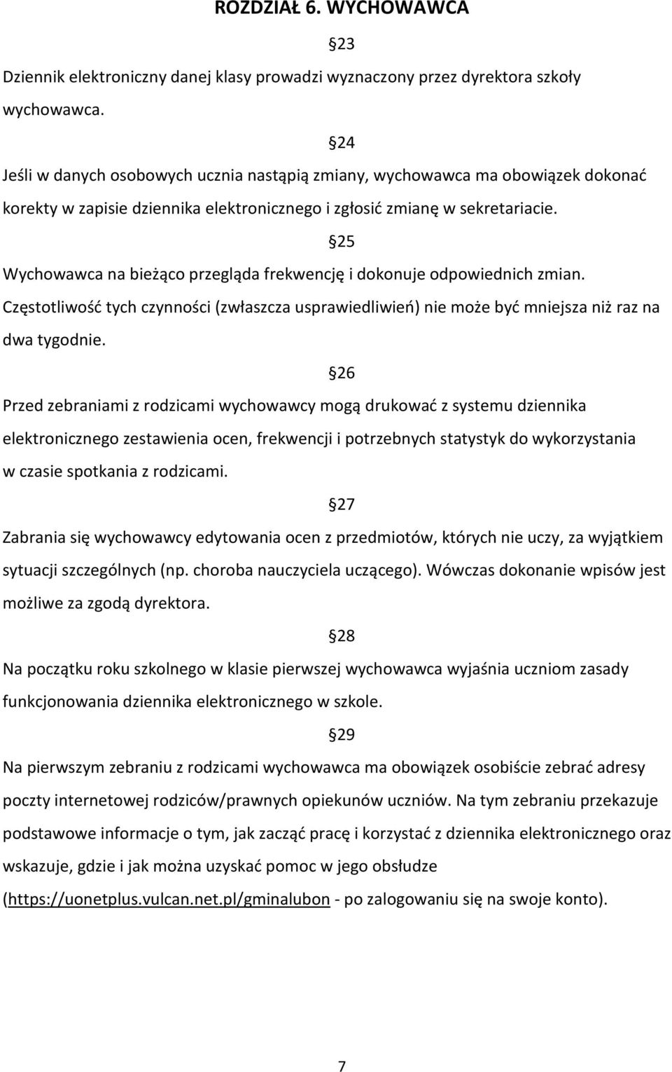 25 Wychowawca na bieżąco przegląda frekwencję i dokonuje odpowiednich zmian. Częstotliwość tych czynności (zwłaszcza usprawiedliwień) nie może być mniejsza niż raz na dwa tygodnie.