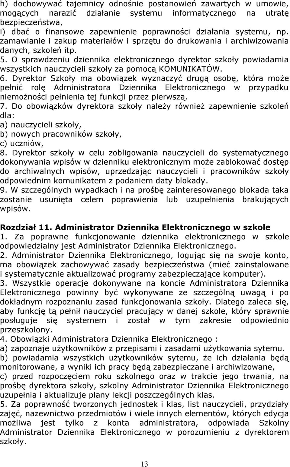 O sprawdzeniu dziennika elektronicznego dyrektor szkoły powiadamia wszystkich nauczycieli szkoły za pomocą KOMUNIKATÓW. 6.