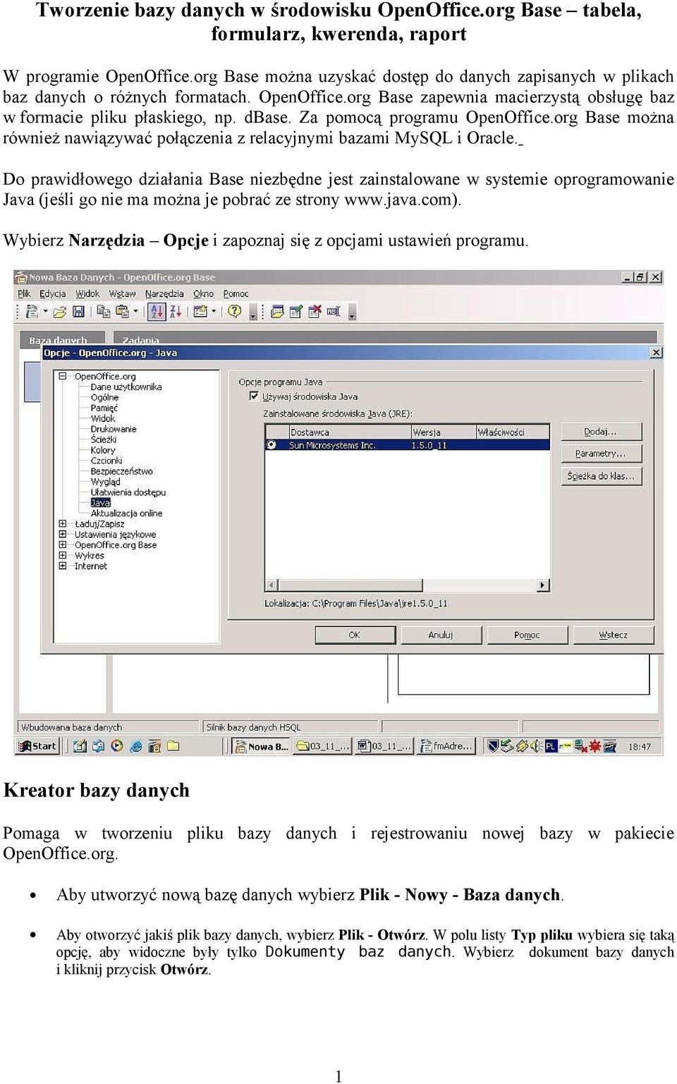 Za pomocą programu OpenOffice.org Base można również nawiązywać połączenia z relacyjnymi bazami MySQL i Oracle.