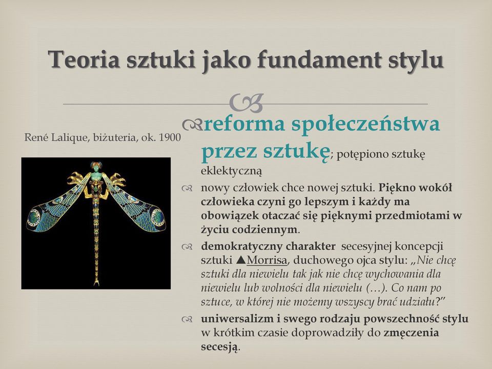 Piękno wokół człowieka czyni go lepszym i każdy ma obowiązek otaczać się pięknymi przedmiotami w życiu codziennym.