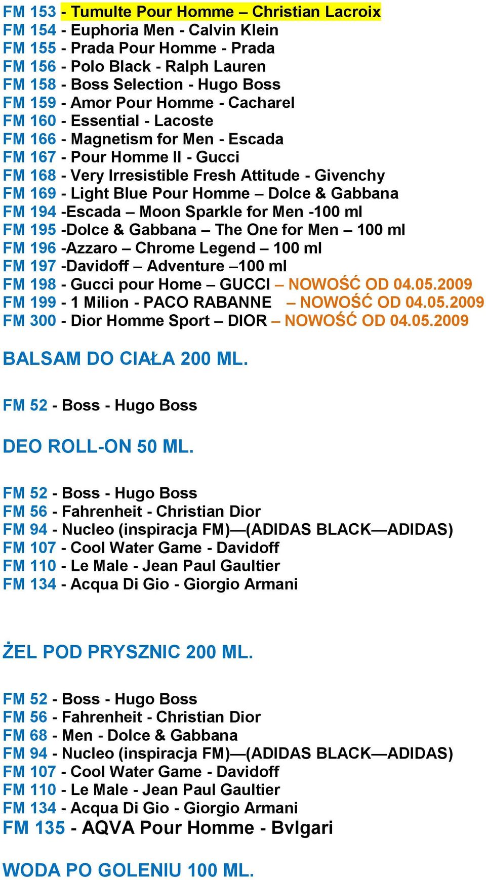 Pour Homme Dolce & Gabbana FM 194 -Escada Moon Sparkle for Men -100 ml FM 195 -Dolce & Gabbana The One for Men 100 ml FM 196 -Azzaro Chrome Legend 100 ml FM 197 -Davidoff Adventure 100 ml FM 198 -