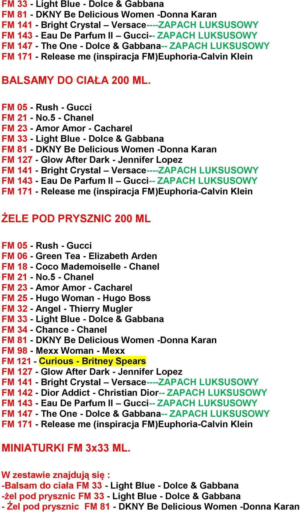 5 - Chanel FM 23 - Amor Amor - Cacharel FM 33 - Light Blue - Dolce & Gabbana FM 127 - Glow After Dark - Jennifer Lopez FM 141 - Bright Crystal Versace----ZAPACH LUKSUSOWY FM 143 - Eau De Parfum II