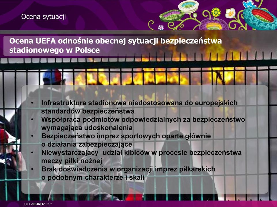 wymagająca udoskonalenia Bezpieczeństwo imprez sportowych oparte głównie o działania zabezpieczające Niewystarczający